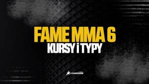 FAME MMA 6 - kursy i typy