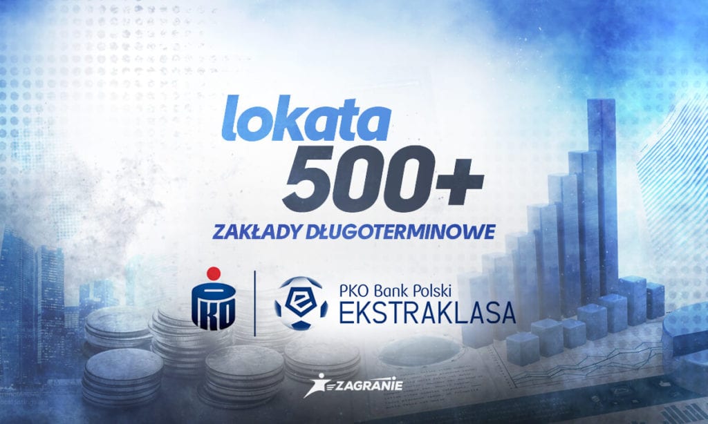 Lokata 500+ - Ekstraklasa bez ryzyka na zakłady długoterminowe