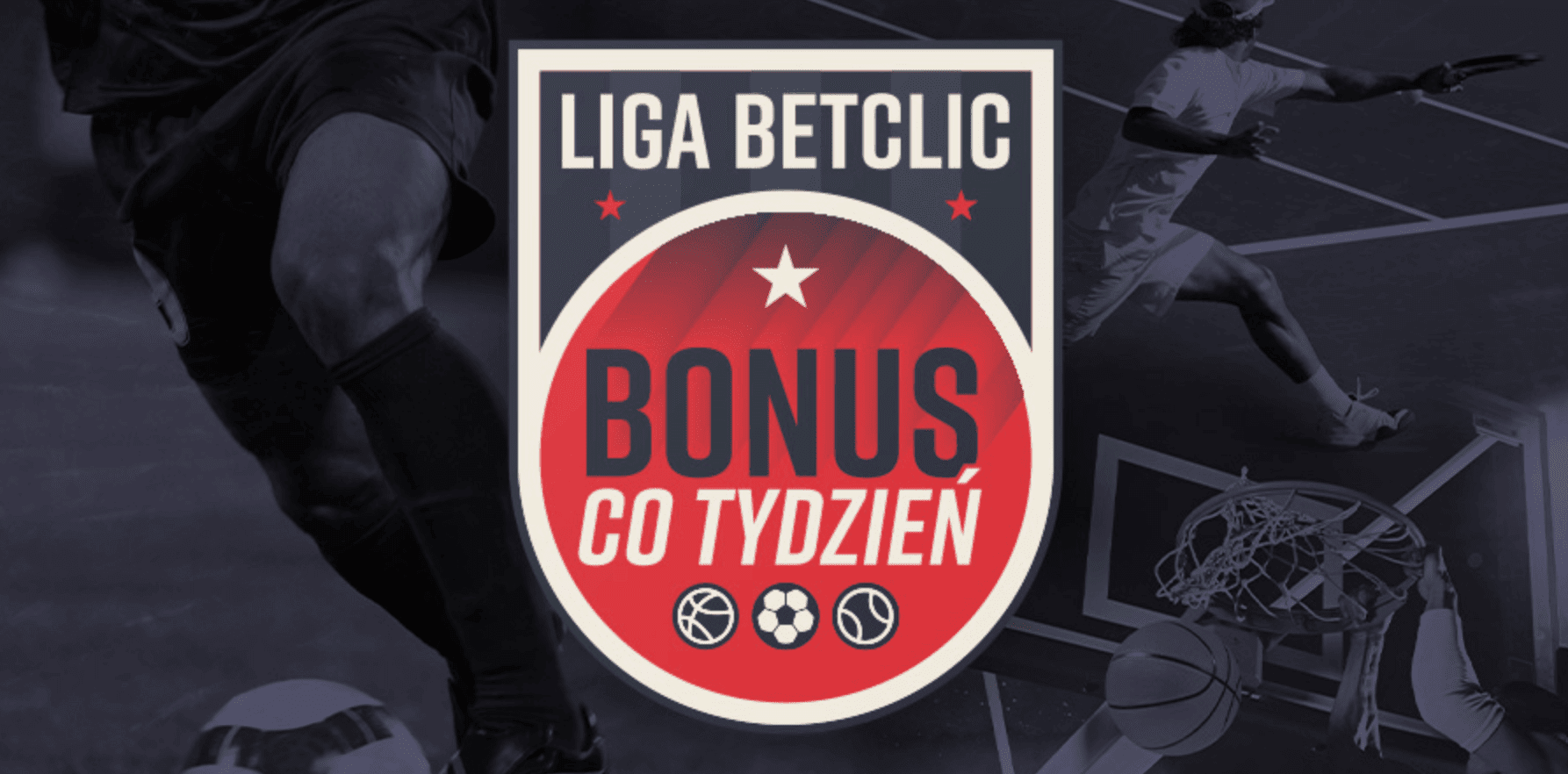 Liga Betclic – Co Tydzień Nowy Bonus!