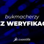 Bukmacher bez weryfikacji [LISTA] | Gdzie obstawiać bez dowodu?