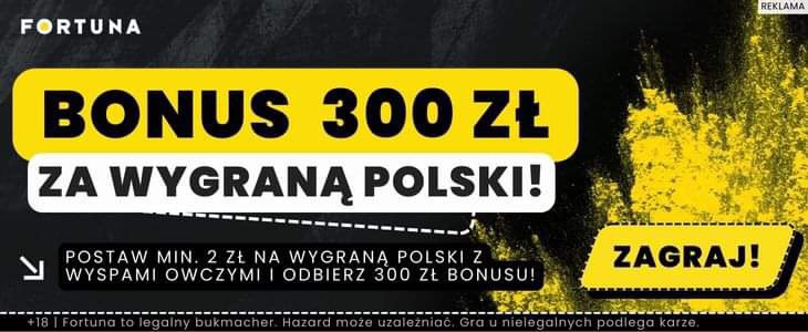 Fortuna bonus 300 PLN za wygraną Polski