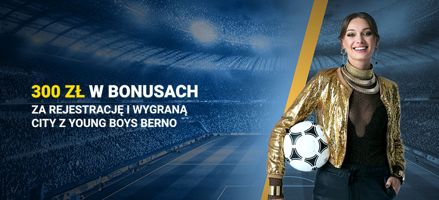 Bonus 300 PLN Young Boys - Man City Fortuna