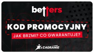 Kod promocyjny Betters gwarantujący bonusy powitalne.