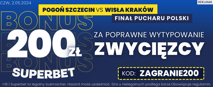 Pogoń Szczecin - Wisła Kraków finał PP Superbet ZAGRANIE200