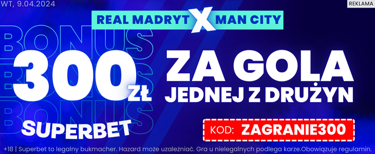 Real Madryt - Manchester City Superbet promocja 300 PLN