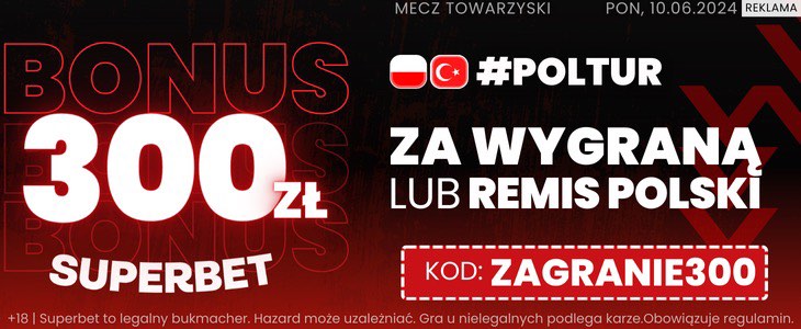 Bonus 300 PLN Polska - Turcja Superbet ZAGRANIE300