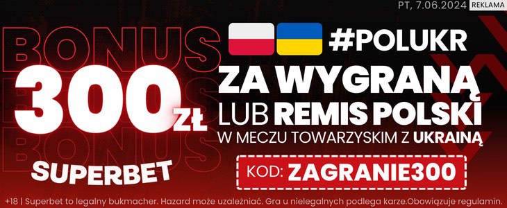 Polska - Ukraina promocja Superbet kod ZAGRANIE300
