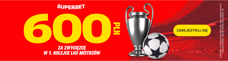 Promocja bonus 600 PLN 1. kolejka LM Superbet