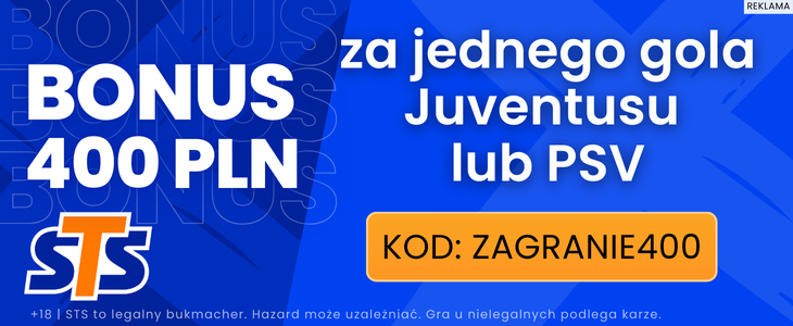 Bonus STS Juve - PSV 1. kolejka LM