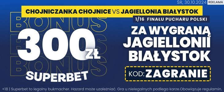 Superbet Chojniczanka Jagiellonia bonus 300 PLN