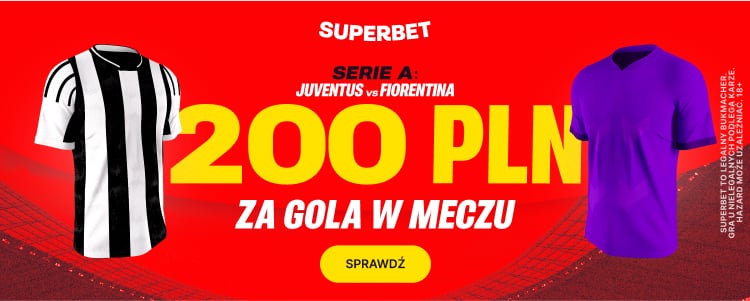 Superbet 200 PLN bonus Juventus - Fiorentina