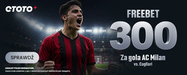 ETOTO promocja Milan - Cagliari 300 PLN freebet