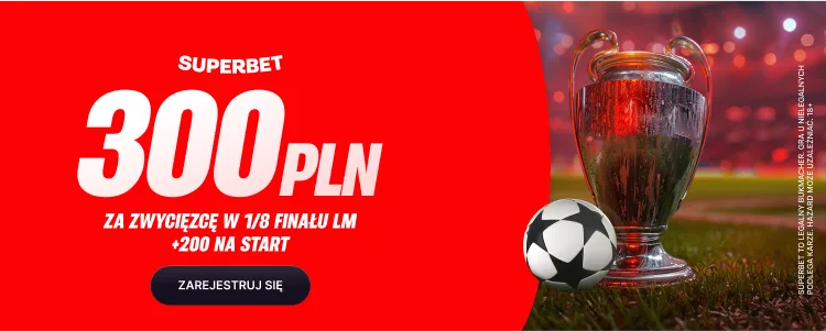 300 zł od Superbet za zwycięzcę meczu w 1/8 finału LM