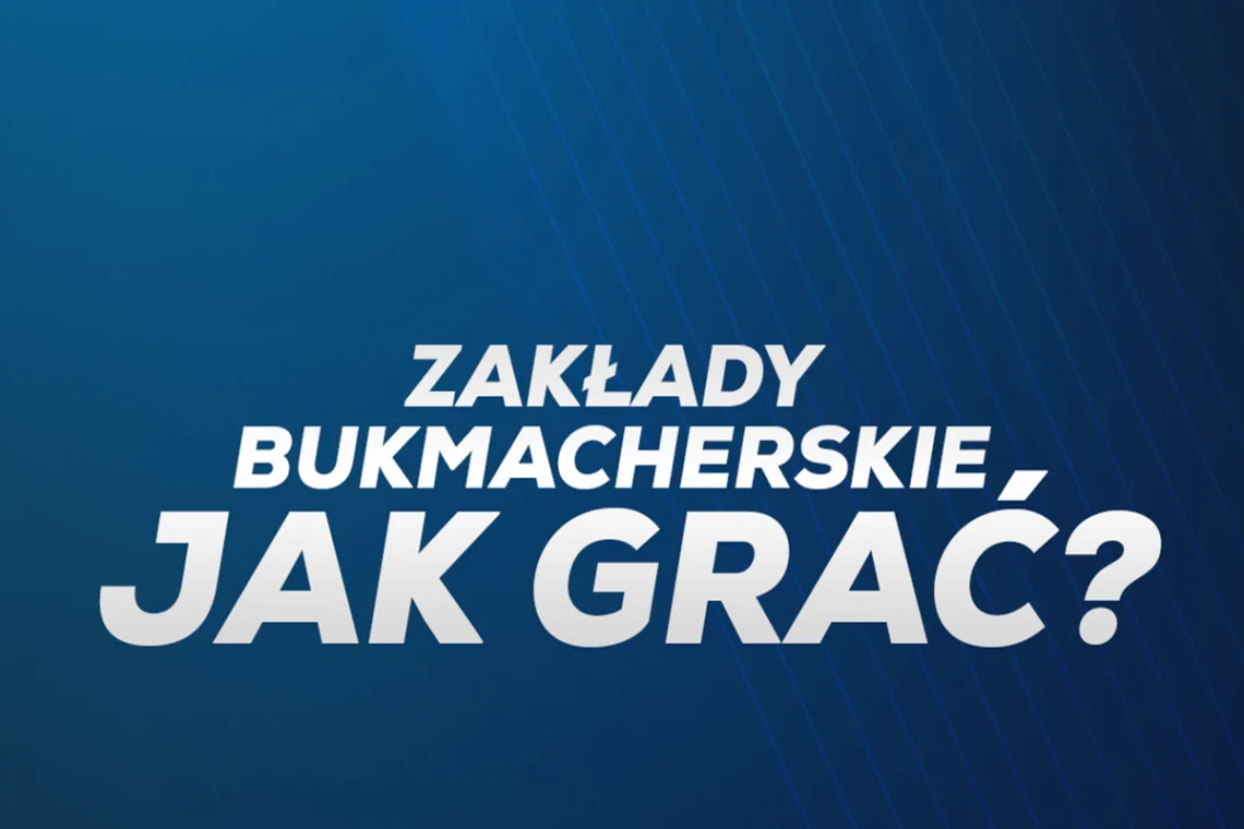 Zakłady bukmacherskie - jak grać