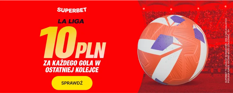 baner superbet laliga 10 pln za kazdego gola w ostatniej kolejce