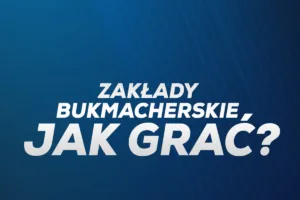 Zakłady bukmacherskie - jak grać