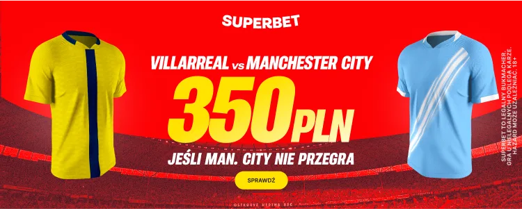 Promocja Superbet na mecz Villarreal - Manchester City