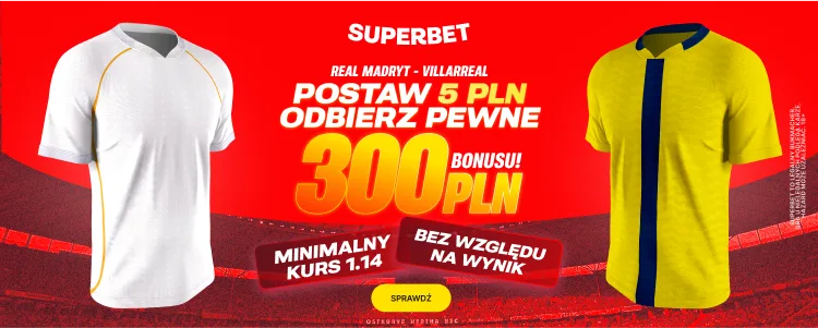 Promocja Superbet na mecz Real Madryt - Villarreal
