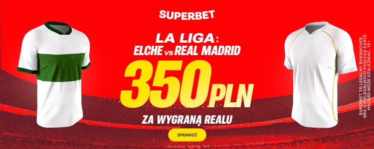 Promocja Superbet na mecz Elche CF - Real Madryt