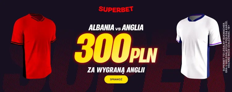 Promocja Superbet na Albania - Anglia