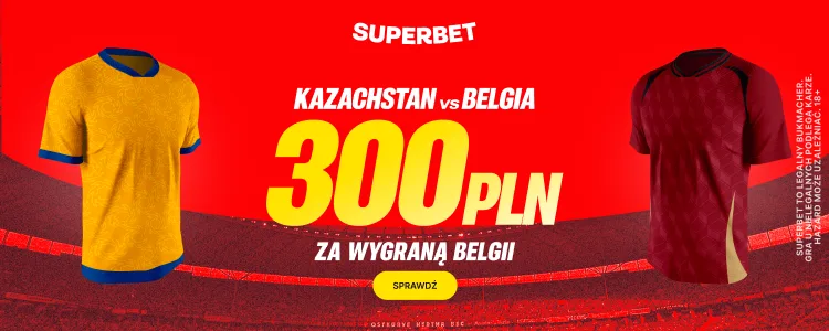Promocja Superbet na mecz Kazachstan - Belgia