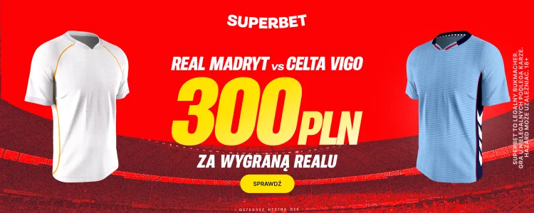 Promocja Superbet na mecz Real Madryt - Celta Vigo