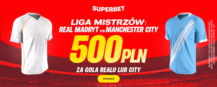 Real Madryt - Manchester City: promocja Superbet: Liga Mistrzów