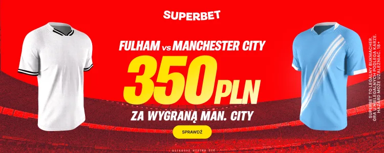 Promocja Superbet na mecz Fulham - Manchester City