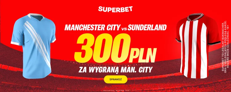 Promocja Superbet na mecz Manchester City - Sunderland
