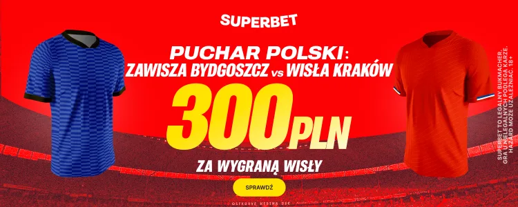 Promocja Superbet na mecz Zawisza Bydgoszcz - Wisła Kraków